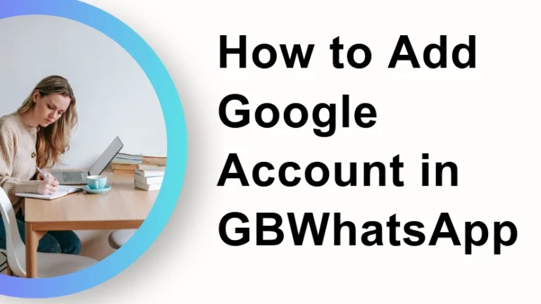 How to Add Google Account in GBWhatsApp?